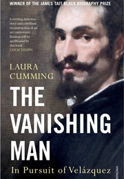 The Vanishing Man: In Pursuit of Velazquez (Laura Cumming)