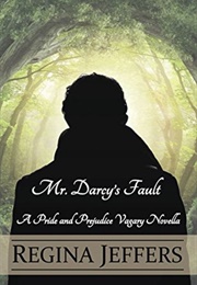 Mr. Darcy's Fault: A Pride and Prejudice Vagary Novella (Regina Jeffers)