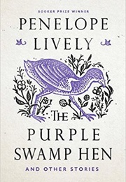 The Purple Swamp Hen and Other Stories (Penelope Lively)