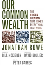 Our Common Wealth: The Hidden Economy That Makes Everything Else Work (Jonathan Rowe)