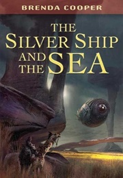 The Silver Ship and the Sea (Brenda Cooper)