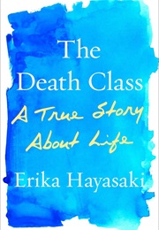 The Death Class: A True Story About Life (Erika Hayasaki)