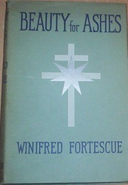 Beauty for Ashes (Lady Fortescue)