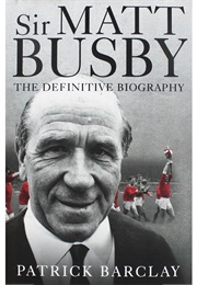 Sir Matt Busby (Patrick Barclay)