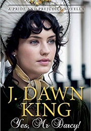 Yes, Mr. Darcy: A Pride and Prejudice Novella (J. Dawn King)