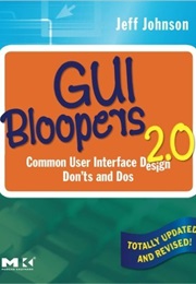 GUI Bloopers 2.0, Second Edition: Common User Interface Design Don'ts and Dos (Interactive Technolog (Jeff Johnson)