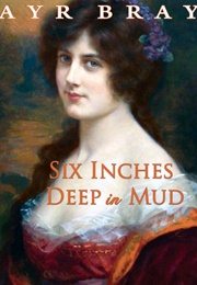 Six Inches Deep in Mud (The Waking Dreams of Fitzwilliam Darcy, #2) (Ayr Bray)