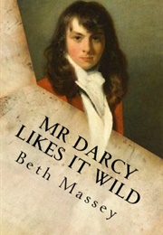Mr Darcy Likes It Wild: A Pride and Prejudice Diversion (Beth Massey)