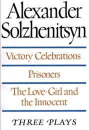 Three Plays: Victory Celebrations, Prisoners, the Love-Girl and the Innocent (Aleksandr Solzhenitsyn)