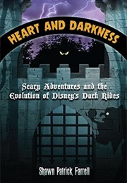 Heart and Darkness: Scary Adventures and Evolution of Disney&#39;s Dark Rides (Shawn Patrick Farrell)