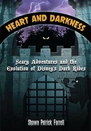 Heart and Darkness: Scary Adventures and Evolution of Disney's Dark Rides (Shawn Patrick Farrell)