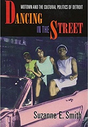 Dancing in the Street: Motown and the Cultural Politics of America (Suzanne Smith)