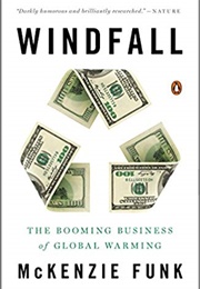 Windfall: The Booming Business of Global Warming (McKenzie Funk)