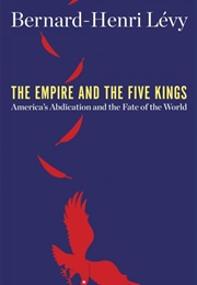 The Empire and the Five Kings (Bernard-Henri Levy)