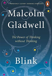Blink: The Power of Thinking Without Thinking (Malcolm Gladwell)