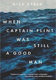 When Captain Flint Was Still a Good Man (Nick Dybek)