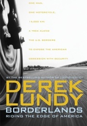 Borderlands: Riding the Edge of America (Derek Lundy)