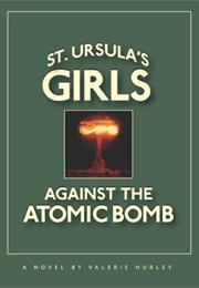 St. Ursula's Girls Against the Atomic Bomb (Valerie Hurley)
