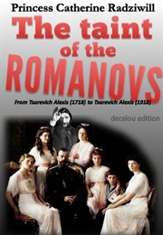 The Taint of the Romanovs: From Tsarevich Alexis (1718) to Tsarevich Alexis (1918) (Catherine Radziwill)