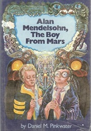 Alan Mendelsohn, the Boy From Mars (Daniel Pinkwater)