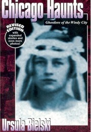 Chicago Haunts: Ghostly Lore of the Windy City (Ursula Bielski)