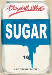 Sugar: A Bittersweet History (Elizabeth Abbott)