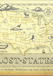 Lost States: True Stories of Texlahoma, Transylvania, and Other States That Never Made It (Michael Trinklein)