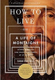 How to Live: A Life of Montaigne (Sarah Bakewell)