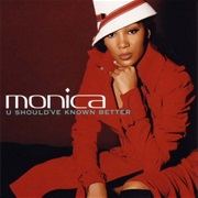 U Should&#39;ve Known Better - Monica