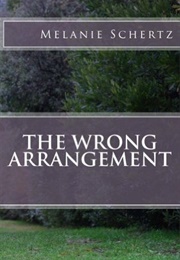 The Wrong Arrangement (Melanie Schertz)