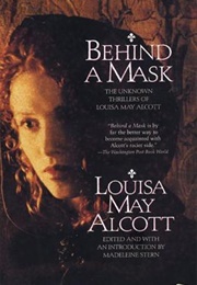 Behind the Mask: The Unknown Thrillers of Louisa May Alcott (Alcott, Louisa)