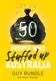 50 People Who Stuffed Up Australia (Guy Rundle)