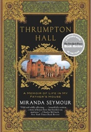 Thrumpton Hall: A Memoir of Life in My Father's House (Miranda Seymour)