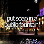 Put Soap in a Public Fountain