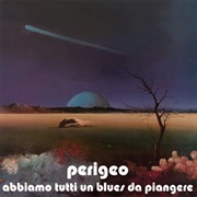 Perigeo - Abbiamo Tutti Un Blues Da Piangere