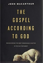 The Gospel According to God: Rediscovering the Most Remarkable Chapter in the Old Testament (John Macarthur)