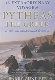 The Extraordinary Voyage of Pytheas the Greek (Barry Cunliffe)