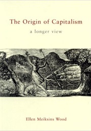 The Origin of Capitalism (Ellen Meiksins Wood)