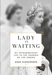 Lady in Waiting: My Extraordinary Life in the Shadow of the Crown (Anne Glenconner)