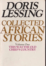 This Was the Old Chief&#39;s Country: Collected African Stories, Vol. 1 (Doris Lessing)