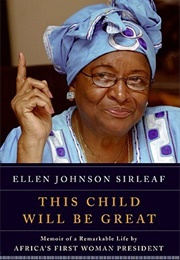 This Child Will Be Great: Memoir of a Remarkable Life by Africa's First Woman President (Ellen Johnson Sirleaf)