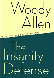 The Insanity Defense: The Complete Prose (Woody Allen)