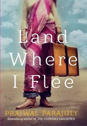 Land Where I Flee (Prajawal Parajuly)