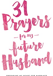 31 Prayers for My Future Husband (Jennifer & Aaron Smith)