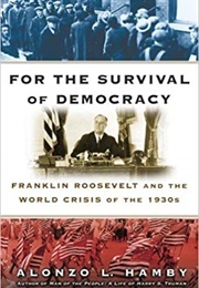 For the Survival of Democracy:  Franklin Roosevelt and the World Crisis of the 1930s (Alonzo L. Hamby)