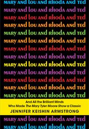 Mary and Lou and Rhoda and Ted