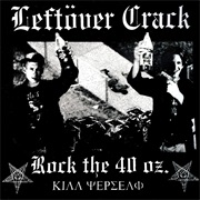 Leftöver Crack - Rock the 40Oz.