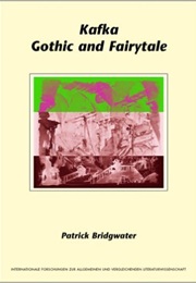 Kafka, Gothic and Fairytale (Patrick Bridgwater)