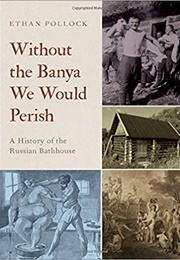 Without the Banya We Would Perish (Ethan Pollock)
