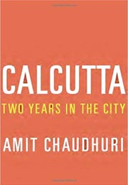 Calcutta: Two Years in the City (Amit Chaudhuri)